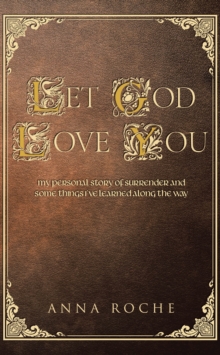 Let God Love You : My Personal Story of Surrender and Some Things I've Learned along the Way-image-9798896379881