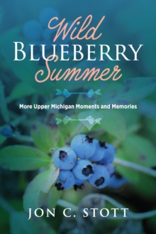 Wild Blueberry Summer : More Upper Michigan Moments and Memories-image-9798896560296