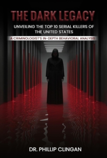 Dark Legacy: Unveiling the Top 10 Serial Killers of the United States: A Criminologist's In-depth Behavioral Analysis-image-9798896638506