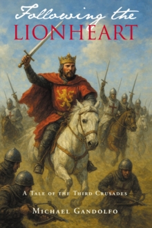 Following the Lionheart : A Tale of the Third Crusades