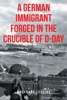 German Immigrant Forged in the Crucible of D-Day