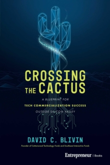 Crossing the Cactus : A Blueprint for Tech Commercialization Success Outside Silicon Valley-image-9798897010349