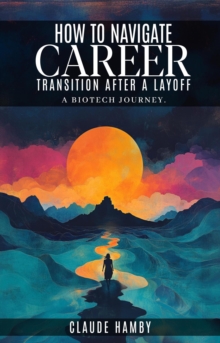 How to navigate career Transition after a layoff - A biotech journey-image-9798897045082