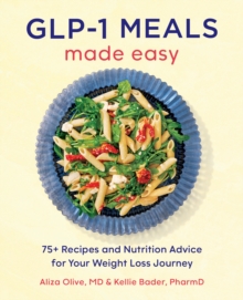 GLP-1 Meals Made Easy : 75+ Recipes and Nutrition Advice for Your Weight Loss Journey-image-9798897170746