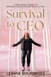 Survival To CEO - A Single Mom's Journey to Becoming a Millionaire, One Fence at a Time-image-9798897410507