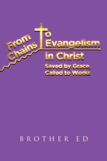 From Chains to Evangelism in Christ : Saved by Grace, Called to Works-image-9798897630790