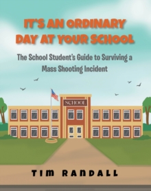It's an Ordinary Day at Your School : The School Students Guide to Surviving a Mass Shooting Incident-image-9798897631681