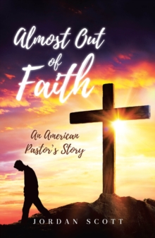 Almost Out of Faith - An American Pastor's Story : A Call for Reformation in the Church and Culture-image-9798897632237