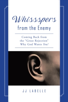 Whissspers from the Enemy : Coming Back from the "Great Rejection" Why God Wants You!-image-9798897632312