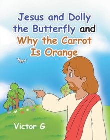 Jesus and Dolly the Butterfly and Why the Carrot is Orange-image-9798897632459