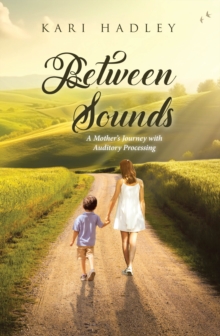 Between Sounds : A Mother's Journey with Auditory Processing-image-9798897632725