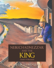 Nebuchadnezzar and the KING : Daniel 1-4 Illustrated-image-9798897633791