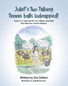Juliet's Two Talking Tennis Balls Kidnapped! : Volume 2 of Juliet and the Two Talking Tennis Balls Who Made Her a World Champion-image-9798897634385