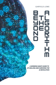 Beyond the Algorithm : A working man's guide to up-skilling and surviving the AI revolution-image-9798897635856