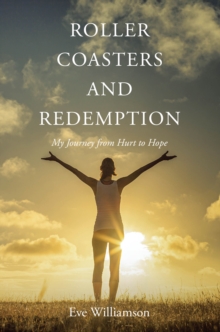 Roller Coasters and Redemption : My Journey from Hurt to Hope-image-9798897637553