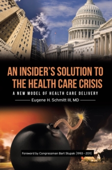 Insider's Solution to the Health Care Crisis : A New Model of Health Care Delivery-image-9798897638307