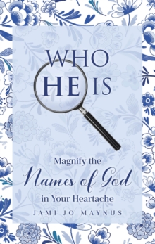 WHO HE IS : Magnify the Names of God in Your Heartache-image-9798897638369