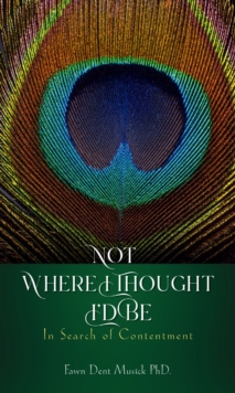 Not Where I Thought I'd Be : In Search of Contentment-image-9798897638505