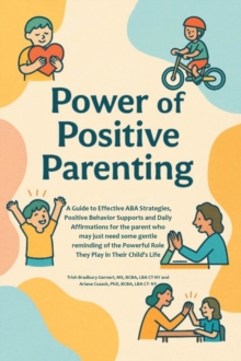 Power of Positive Parenting : A Guide to Effective ABA Strategies, Positive Behavior Supports and Daily Affirmations for the Parent Who May Just Need Some Gentle Reminding of the Powerful Role They Pl-image-9798897639397