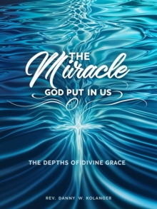 The Miracle God Put In Us : The Depths Of Divine Grace-image-9798897668748