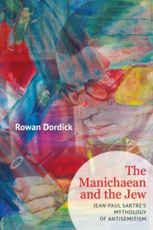 Manichaean and the Jew : Jean-Paul Sartre's Mythology of Antisemitism-image-9798897830824