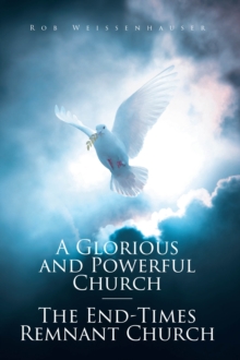 Glorious and Powerful Church--The End-Times Remnant Church-image-9798897850013