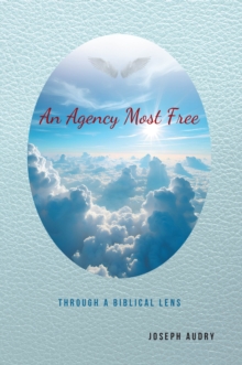 Agency Most Free : Through a Biblical Lens-image-9798897850266