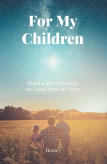 For My Children : Sharing and Defending the Good News of Christ-image-9798897850372