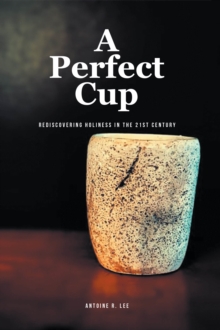 Perfect Cup : REDISCOVERING HOLINESS IN THE 21ST CENTURY-image-9798897850570