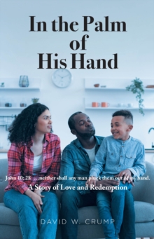 In the Palm of His Hand : A Story of Love and Redemption "...neither shall any man pluck them out of my hand" (John 10:28)-image-9798897850952