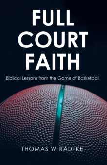 Full Court Faith : Biblical Lessons from the Game of Basketball-image-9798897851652