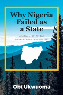 Why Nigeria Failed as a State : A Lesson for Africa and European Colonialists-image-9798897852895