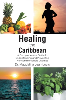 Healing the Caribbean : A Comprehensive Guide to Understanding and Preventing Noncommunicable Diseases-image-9798897853229