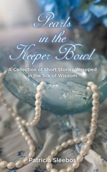 Pearls in the Keeper Bowl : A Collection of Short Stories Wrapped in the Silk of Wisdom-image-9798897853632
