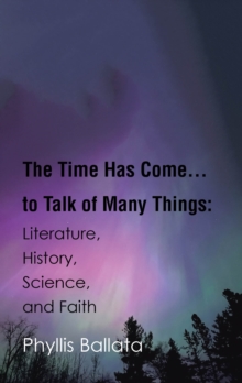 Time Has Come...to Talk of Many Things : Literature, History, Science, and Faith-image-9798897854141