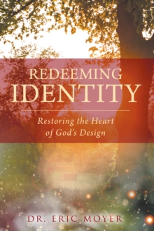 Redeeming Identity : Restoring the Heart of God's Design-image-9798897856442