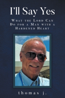 I'll Say Yes : WHAT THE LORD CAN DO FOR A MAN WITH A HARDENED HEART-image-9798897856497