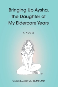 Bringing Up Aysha, the Daughter of My Eldercare Years : A novel-image-9798897857494