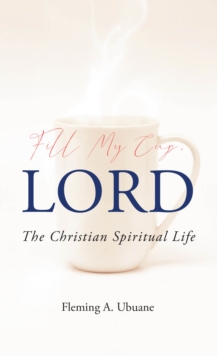 Fill My Cup, LORD : The Christian Spiritual Life-image-9798897857784