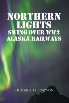Northern Lights Swing Over WW2 Alaska Railways-image-9798897857821