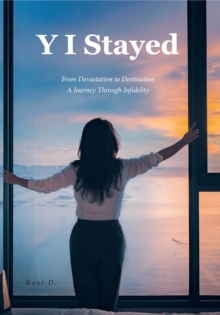Y I Stayed : From Devastation to Destination A Journey Through Infidelity-image-9798897858057