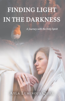 Finding Light in the Darkness : A Journey with the Holy Spirit-image-9798897858149