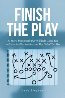 Finish the Play : 30 Sports Devotionals that Will Help Guide You to Finish the Play that the Lord Has Called You Too-image-9798897858163