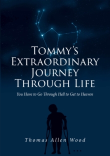 Tommy's Extraordinary Journey Through Life : You Have to Go Through Hell to Get to Heaven-image-9798897858965