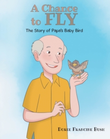 Chance to Fly : The Story of Papa's Baby Bird-image-9798897859009