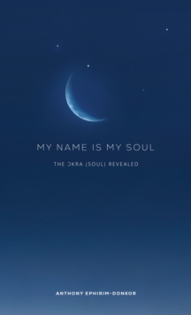 My Name Is My Soul : The ?kra (Soul) Revealed-image-9798897893751