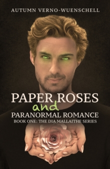 Paper Roses and Paranormal Romance : Book One: The Dia Mallaithe Series