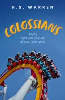 Colossians : Staying Right Side Up in An Upside-Down World