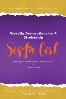 A WordUp Declarations for A Stroked-Up Sista Girl : Your Weekly Journal for Staying Stroked-Up! Holy Spirit Medications, Meditations, Revelations-image-9798898380168