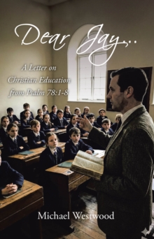 Dear Jay... : A Letter on Christian Education from Psalm 78:1-8-image-9798898380441